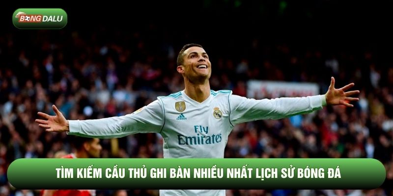 Tìm kiếm cầu thủ ghi bàn nhiều nhất lịch sử bóng đá Tìm kiếm cầu thủ ghi bàn nhiều nhất lịch sử bóng đá